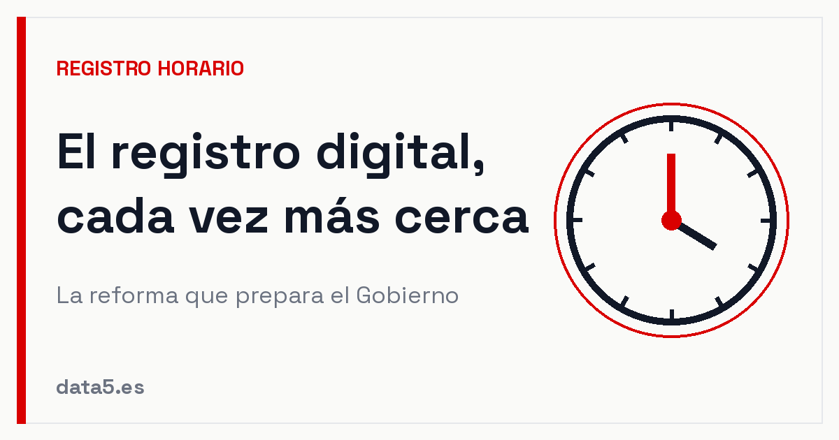 El registro horario digital, cada vez más cerca: qué prepara el Gobierno y cómo adelantarte